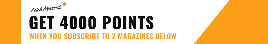 Fetch rewards get 4000 points when you subscribe to 2 magazines below