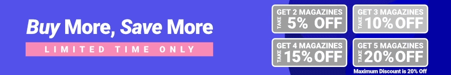 Buy More, Save More Limited Time Only! Get 2 magazines to save 5%, 3 magazines to save 10%, 4 maga