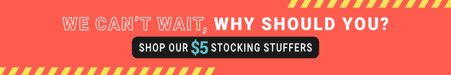 We Can't Wait, Why Should You? Shop Our Five Dollar Stocking Stuffers!