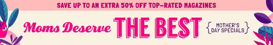 Save Up to an Extra Fifty Percent Off Top Rated Magazines for Mother's Day.