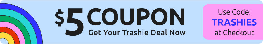 $5 Coupon Enter Code TRASHIE5 at Checkout