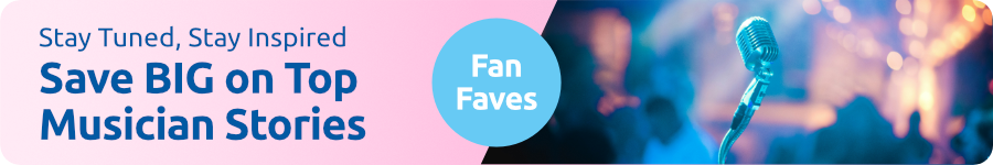 Stay tuned, stay inspired Save big on top musician stories fan faves