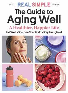 Real Simple: The Guide to Aging Well Latest Issue of Real Simple: The Guide to Aging Well